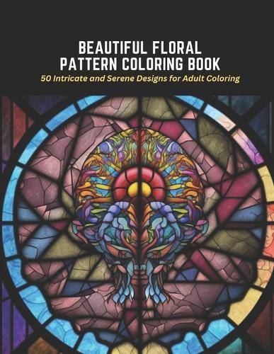 Beautiful Floral Pattern Coloring Book: 50 Intricate and Serene Designs for Adult Coloring
