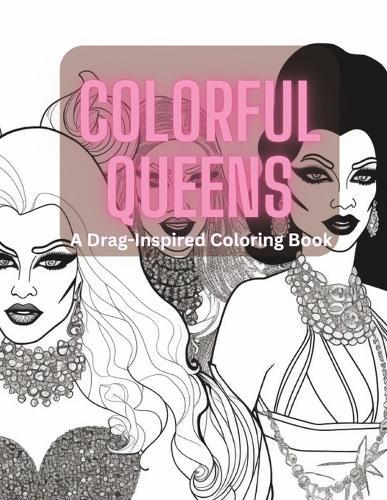 Colorful Queens: A Drag-inspired Coloring Book