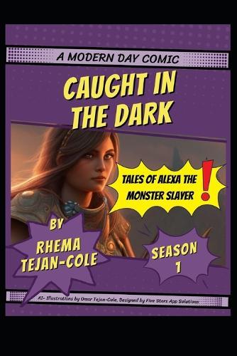 Caught in the Dark: Tales of Alexa the Monster Slayer- Season One