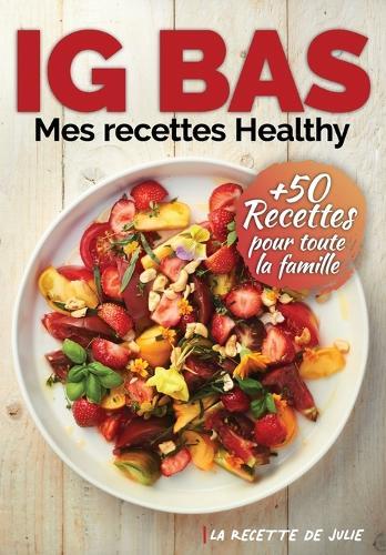 La Recette de Julie: Mes recettes Healthy à IG Bas