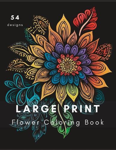 Large Print Flower Coloring Book: Fun and Relaxing Large Print Flower Coloring Book for Adults