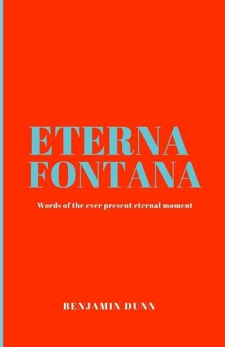 Eterna Fontana: Words of the ever-present eternal moment