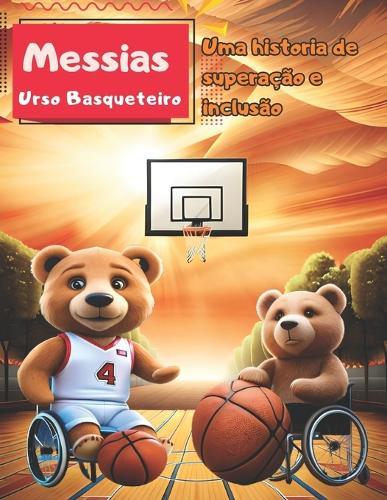 M... O Urso Basqueteiro: Uma historia de superação e inclusão