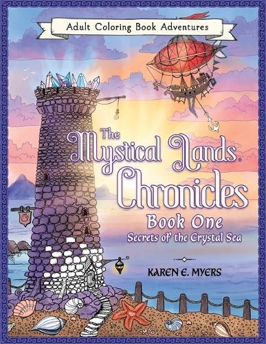 The Mystical Lands Chronicles, Adult Coloring Book Adventures: Book One: Secrets of the Crystal Sea