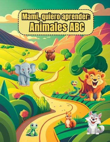 Mami, quiero aprender: Animales ABC