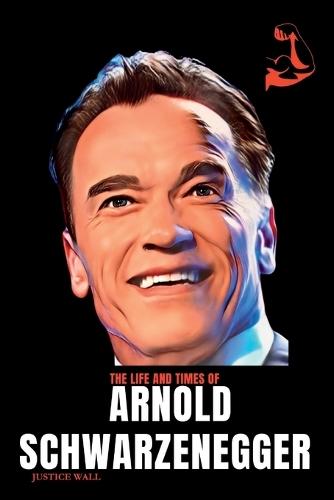 Arnold Schwarzenegger Book: The Life and Times of Arnold Schwarzenegger