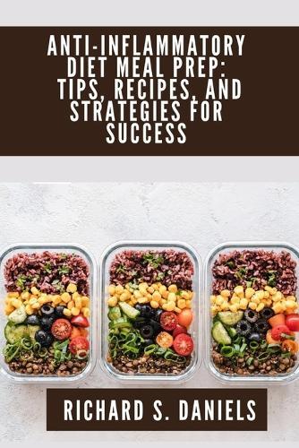 Anti-inflammatory Diet Meal Prep: Tips, Recipes and Strategies for Success