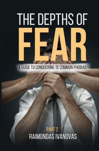 The Depths of Fear: A Guide to Conquering 15 Common Phobias Part 2