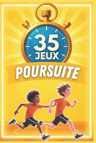 35 jeux de poursuite sportifs: Un guide incontournable pour tous les animateurs, enseignants et éducateurs sportifs désireux de dynamiser l'apprentissage sportif et ludique chez les enfants !