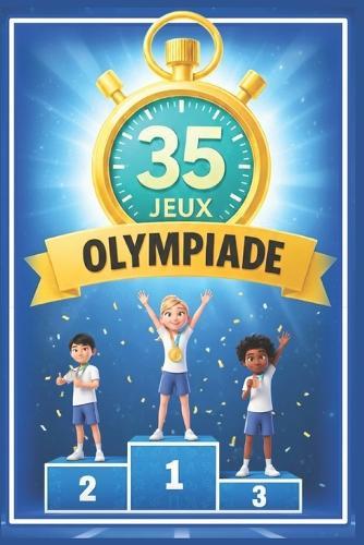 35 jeux sportifs d'olympiade: Un guide incontournable pour tous les animateurs, enseignants et éducateurs sportifs désireux de dynamiser l'apprentissage des enfants !