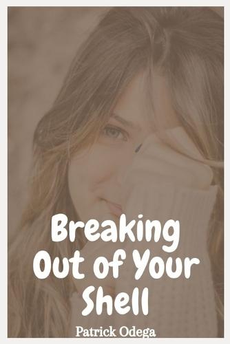 Breaking Out of Your Shell: Strategies for Overcoming Shyness