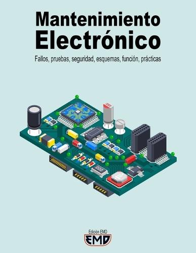 Mantenimiento Electrónico: Fallos, pruebas, seguridad, esquemas, función, prácticas