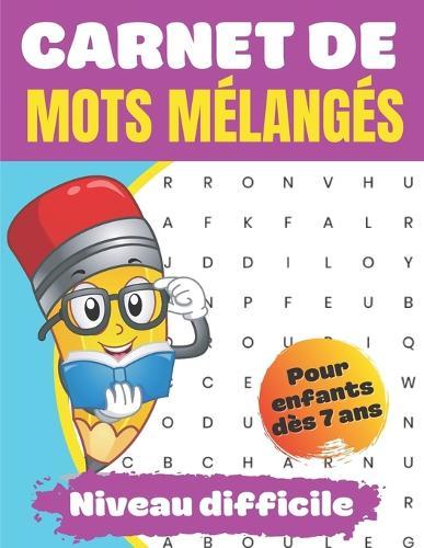 Carnet de Mots mélangés: Pour enfants dès 7 ans Niveau difficile +solutions à la fin