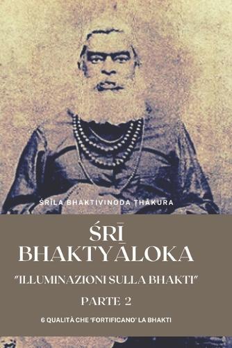 &#346;r&#299; Bhakty&#257;loka: Illuminazioni sulla Bhakti - Parte 2