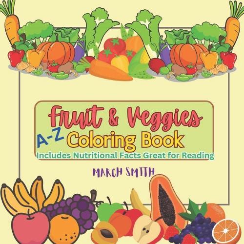 Fruit and Veggies Coloring Book A-Z: Includes Nutritional Facts Great for Reading