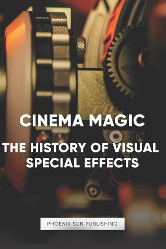 Cinema Magic: The History of Visual Effects