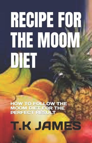 Recipe for the Moom Diet: How to Follow the Moom Diet for the Perfect Result