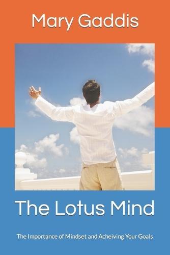 The Lotus Mind: The Importance of Mindset and Acheiving Your Goals