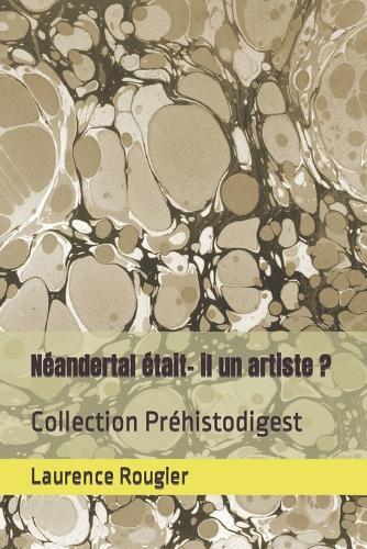 Néandertal était- il un artiste ?: Collection Préhistodigest