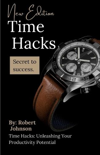 Time management hacks: Secrets to Unleashing Your Productivity Potential