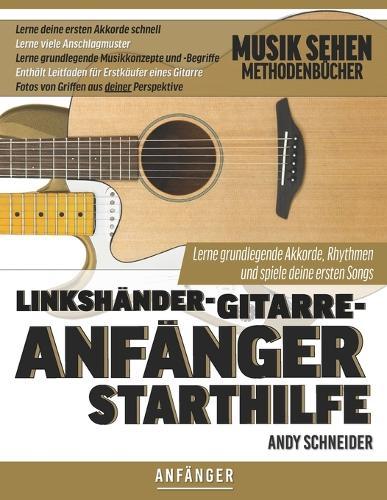Linkshänder-Gitarre-Anfänger Starthilfe: Lerne grundlegende Akkorde, Rhythmen und spiele deine ersten Songs