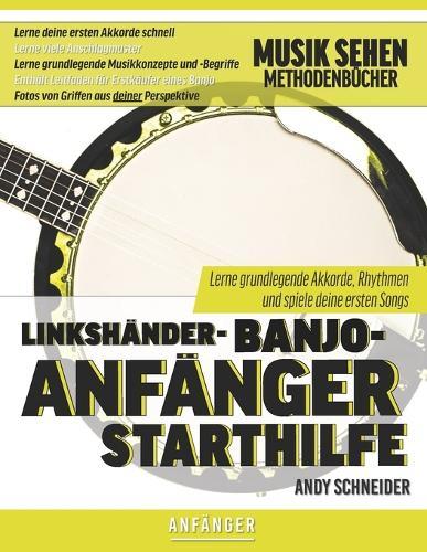 Linkshänder-Banjo-Anfänger Starthilfe: Lerne grundlegende Akkorde, Rhythmen und spiele deine ersten Songs