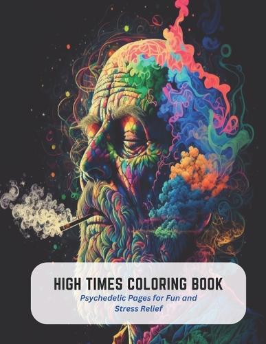 High Times Coloring Book: Psychedelic Pages for Fun and Stress Relief