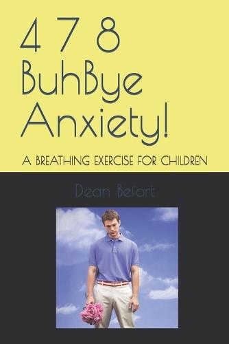 4 7 8 BuhBye Anxiety!: A Breathing Exercise for Children