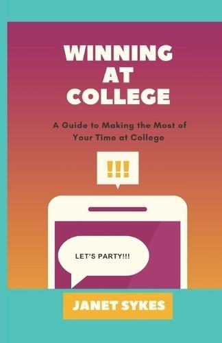Winning at College: A Guide to Making the Most of Your Time at College