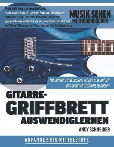 Gitarre-Griffbrett Auswendiglernen: Memorisiere und beginne schnell und einfach das gesamte Griffbrett zu nutzen