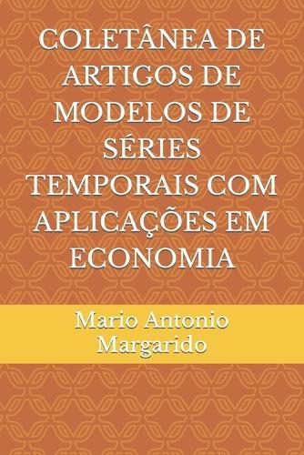 Coletânea de Artigos de Modelos de Séries Temporais Com Aplicações Em Economia