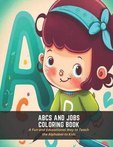 ABCs and Jobs Coloring Book: A Fun and Educational Way to Teach the Alphabet to Kids