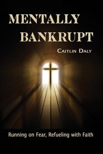 Mentally Bankrupt: Running on Fear, Refueling with Faith