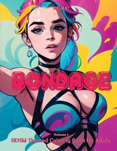 RELAX! Bondage - Volume 1: BDSM Themed Coloring Book for Adults