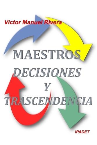 Maestros, Decisiones y Trascendencia