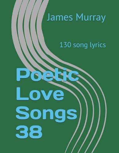 Poetic Love Songs 38: 130 song lyrics