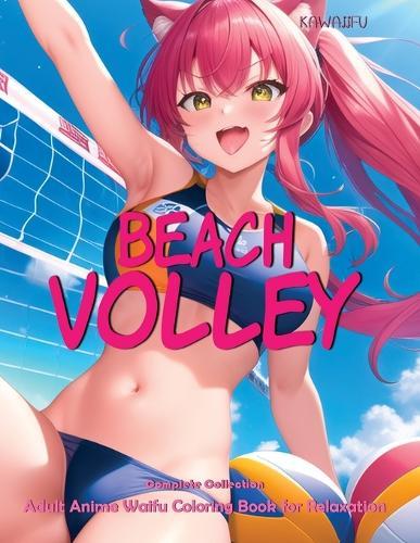 Kawaiifu - Beach Volley - Complete Collection: Adult Anime Waifu Coloring Book for Relaxation