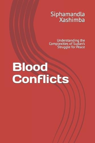Blood Conflicts: Understanding the Complexities of Sudan's Struggle for Peace