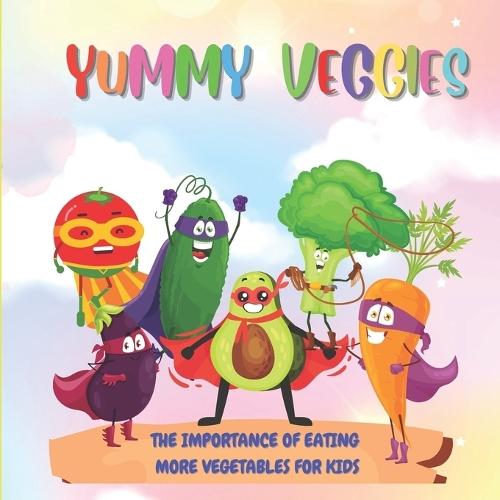 Yummy Veggies: The Importance of Eating More Vegetables for Your Little Ones