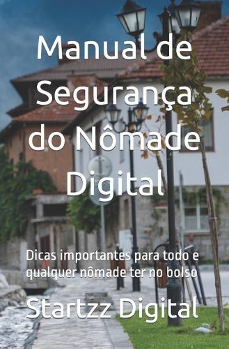 Manual de Segurança do Nômade Digital: Dicas importantes para todo e qualquer nômade ter no bolso