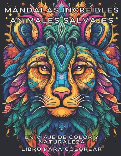 Mándalas increíbles Animales salvajes: Un Viaje de Color y Naturaleza