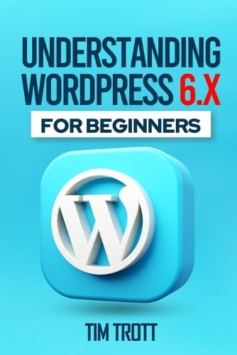 Understanding WordPress 6.x for Beginners