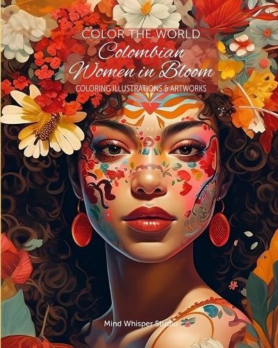 Color The World - Colombian Women in Bloom: Coloring Illustrations & Artworks