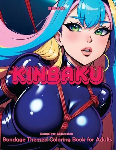 RELAX! Kinbaku - Complete Collection: Bondage Themed Coloring Book for Adults