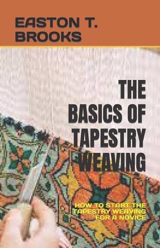 The Basics of Tapestry Weaving: How to Start the Tapestry Weaving for a Novice