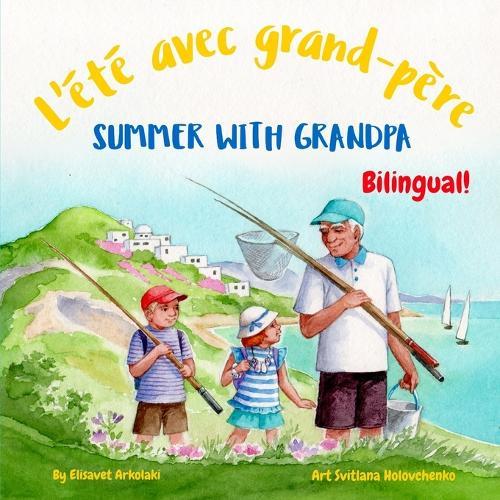 Summer with Grandpa - L'été avec grand-père: A French English bilingual children's book