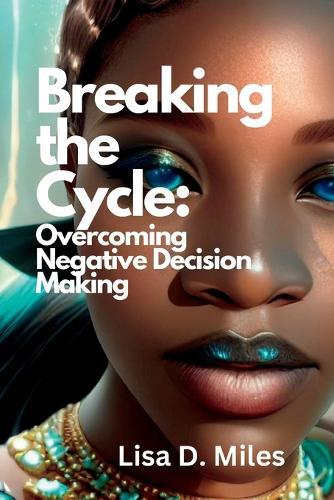 Breaking the Cycle: Overcoming Negative Decision Making