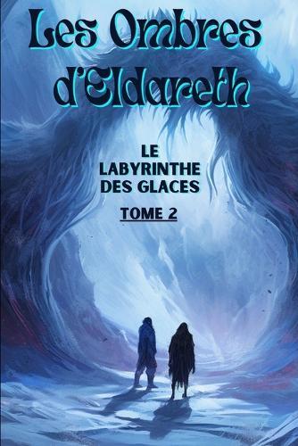 Les Ombres D'Eldareth: Le Labyrinthe de Glace