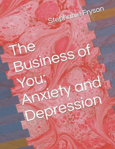 The Business of You: Anxiety and Depression