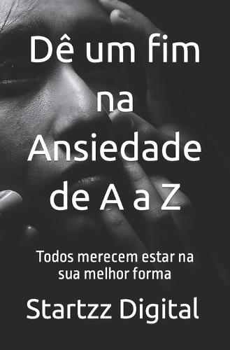 Dê um fim na Ansiedade de A a Z: Todos merecem estar na sua melhor forma